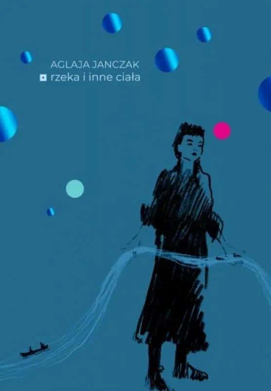 Aglaja Janczak - River and Other Bodies - contemporary poetry