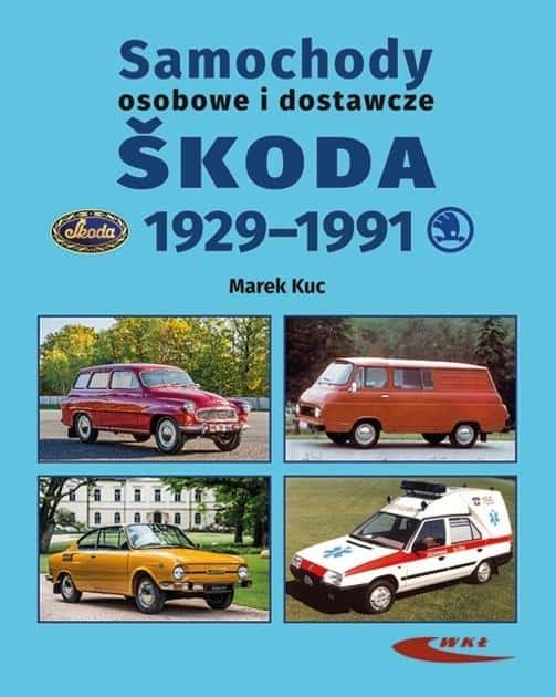 Škoda Passenger and Delivery Vehicles 1929-1991 - Marek Kuc - Automotive History