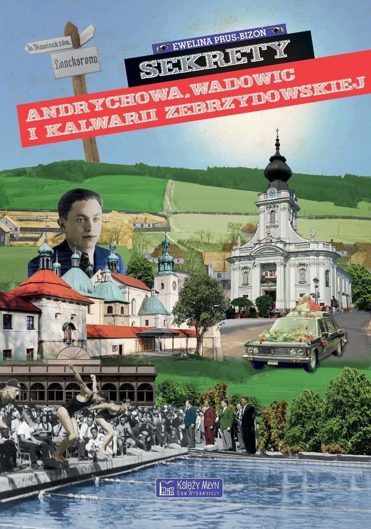 Księży Młyn Secrets of Andrychów, Wadowice and Kalwaria Zebrzydowska - discover the fascinating history