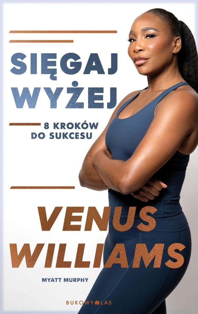 Venus Williams - Reach Higher. 8 Steps to Success - Inspiring Guide