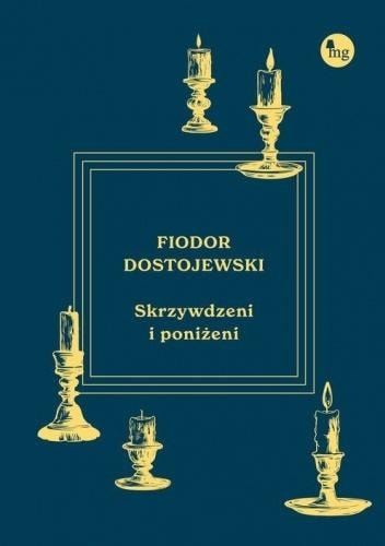 Fyodor Dostoevsky: The Insulted and Humiliated - a sentimental novel about life