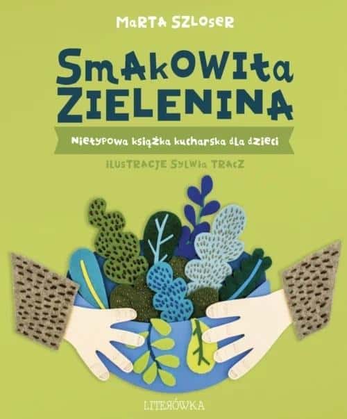 Marta Szloser - Delicious Greens. Unusual cookbook for children