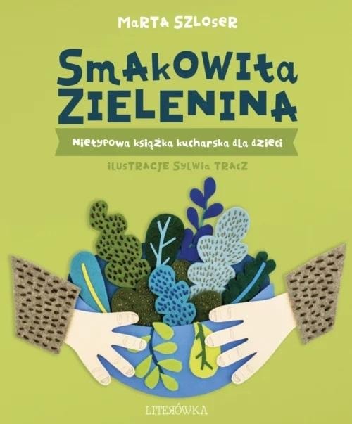 Marta Szloser - Delicious Greens. Unusual cookbook for children