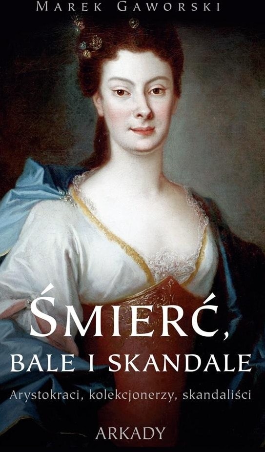 Marek Gaworski - Death, Balls and Scandals - fascinating reading about aristocracy