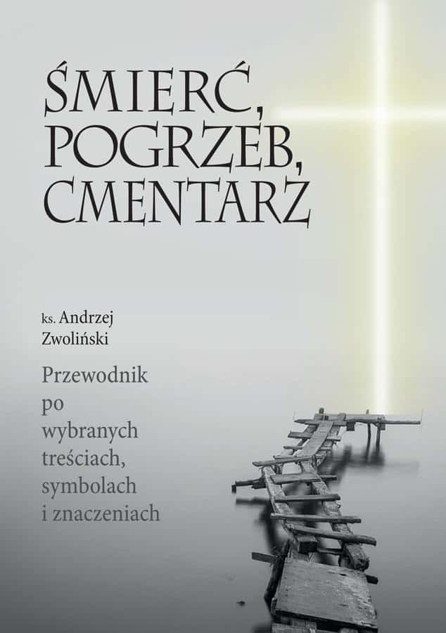 Andrzej Zwoliński - Death, funeral, cemetery - compendium of knowledge about funeral culture