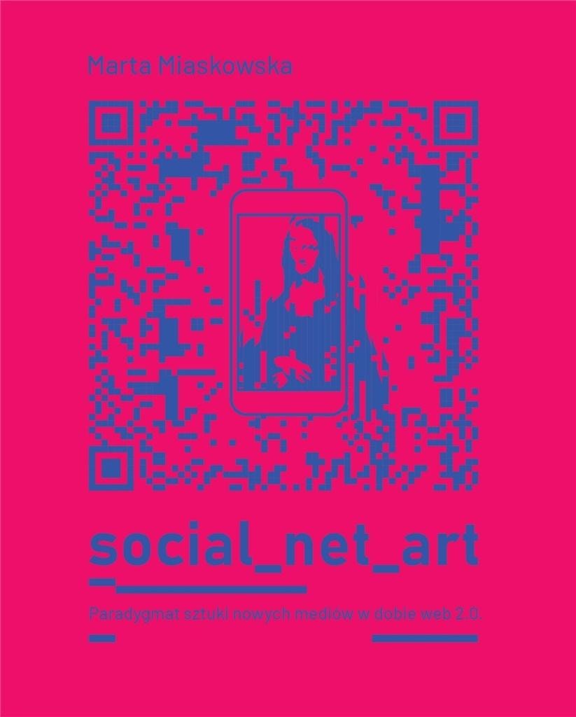 Marta Miaskowska - Social net art: Paradigm of new media art