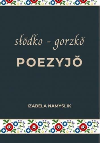 Izabela Namyślik - Sweetly Bitter Poetry - Silesian poetry collection