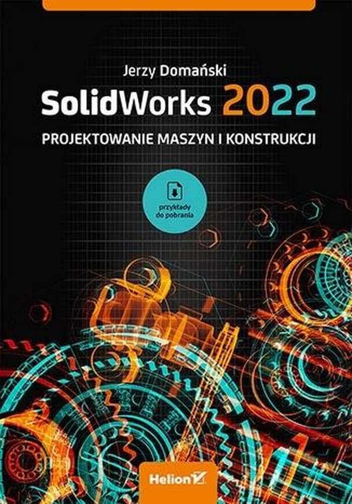 Jerzy Domański - SolidWorks 2022. Machine and Construction Design
