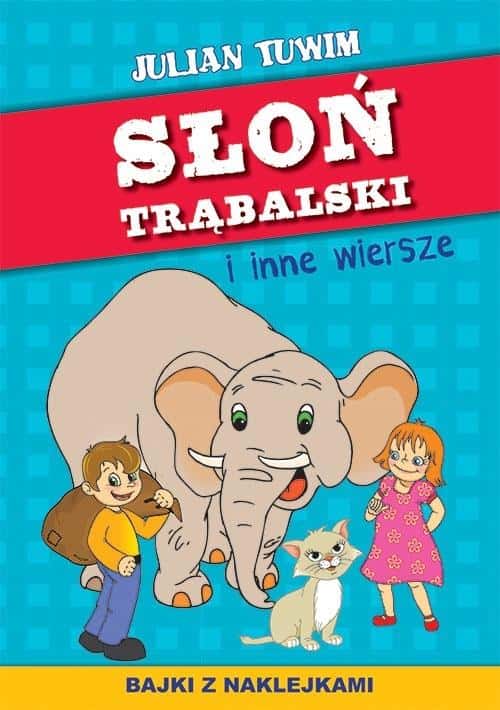 Julian Tuwim: Słoń Trąbalski and other poems - fairy tales with stickers