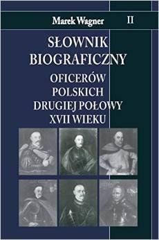 Biographical Dictionary of Polish Officers of the 17th Century Volume 2 - Discover the military history