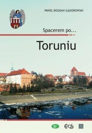 Paweł Bogdan Gąsiorowski - A walk around Toruń - discover the charm of the city
