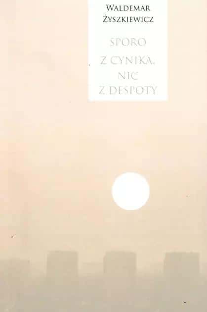 Waldemar Żyszkiewicz - A lot of cynic, nothing of a despot - a book full of reflections