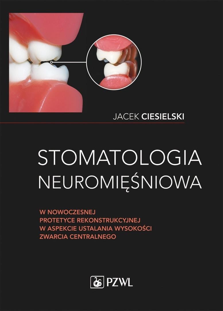 Jacek Ciesielski - Neuromuscular dentistry in modern reconstructive prosthetics