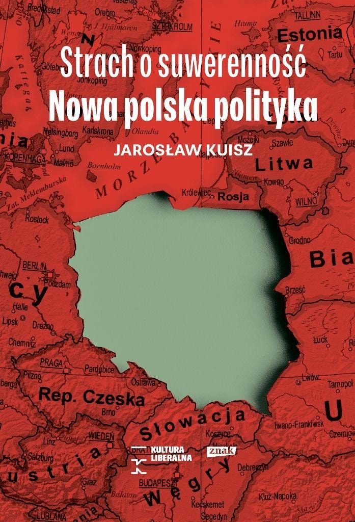 Jarosław Kuisz - Fear of sovereignty. New Polish politics
