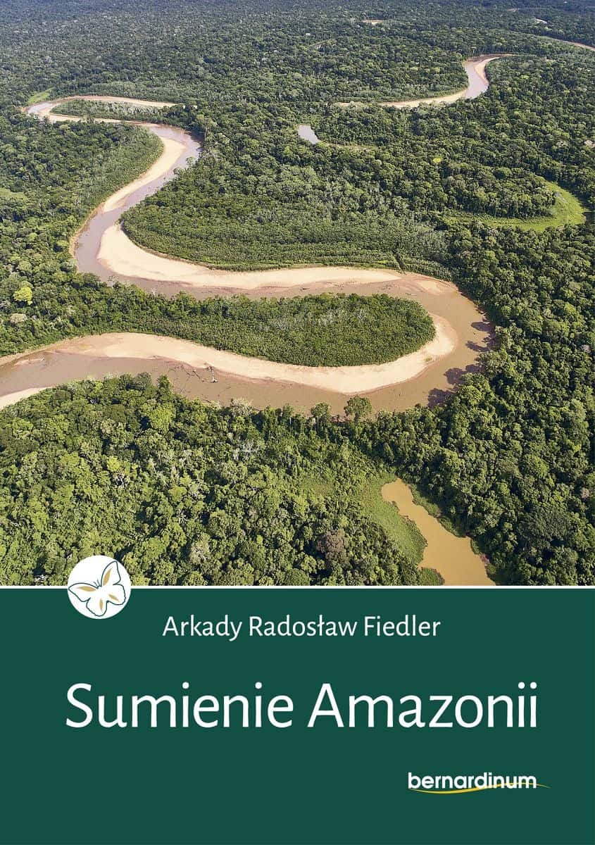 The Conscience of the Amazon - Arkady Radosław Fiedler - discover the beauty of the Amazon