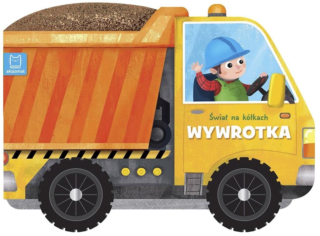 Aksjomat Dump truck. World on wheels - educational children's book