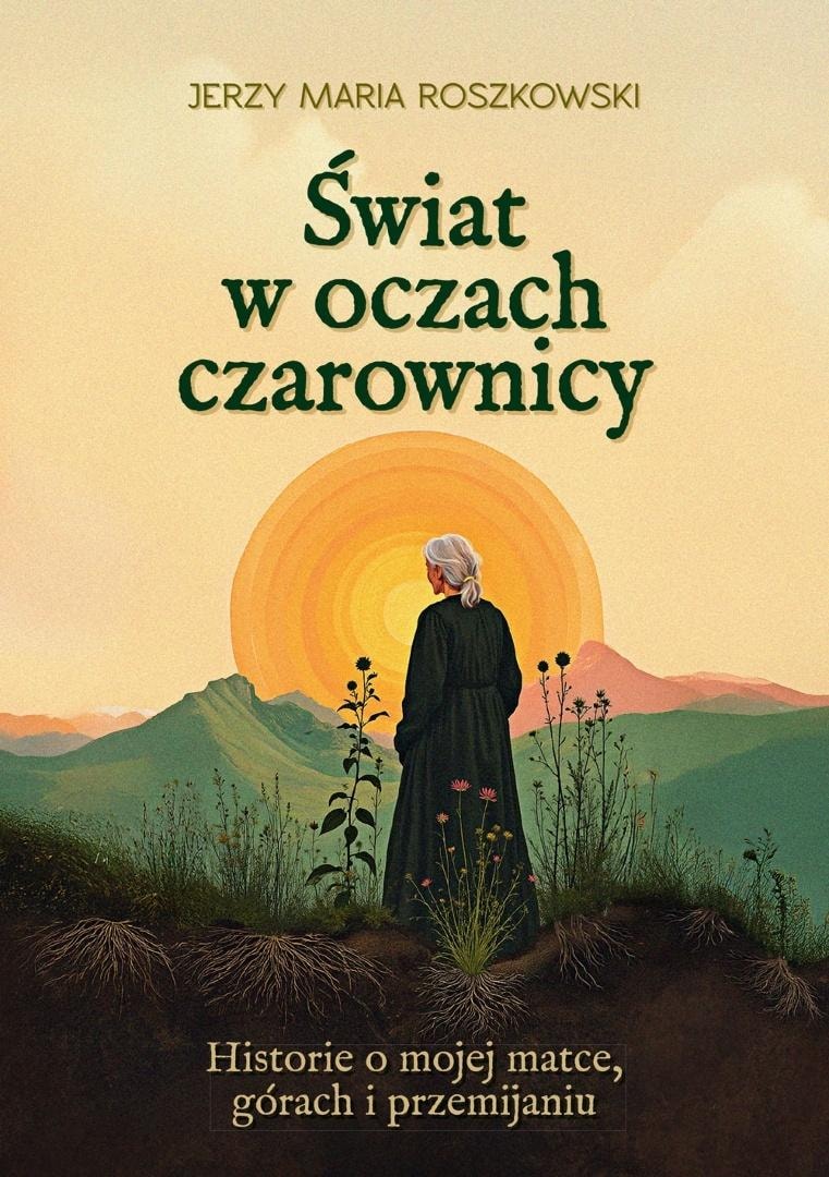 Świat w Oczach Czarownicy. Historie o Mojej Matce, Górach i Przemijaniu - Autor Nieznany