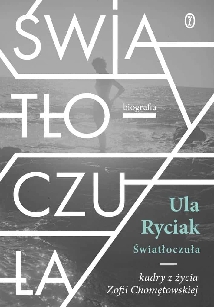 Ula Ryciak - Light-Sensitive. Frames from the Life of Zofia Chomętowska