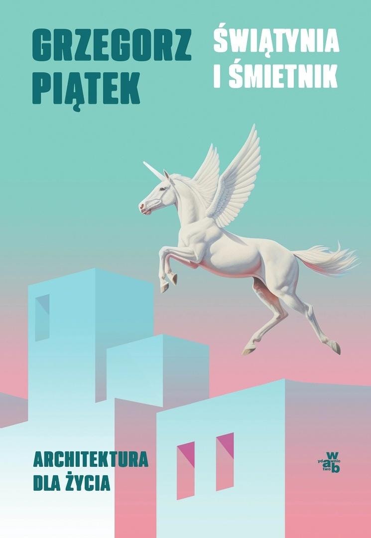 Grzegorz Piątek - Temple and Dump. Architecture for Life