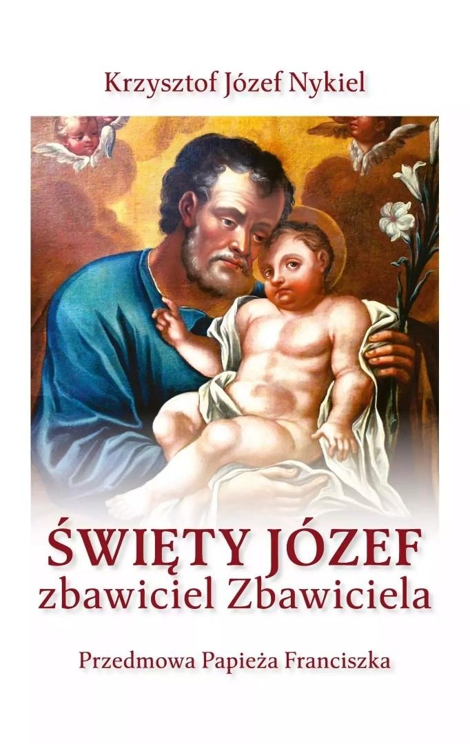 Krzysztof Józef Nykiel - Saint Joseph: Savior of the Savior - inspiring reading