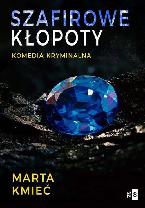 Marta Kmieć - Sapphire Troubles - a crime novel full of mysteries
