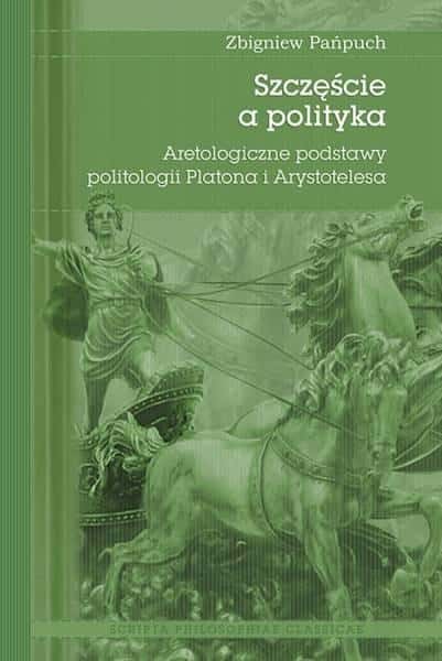 Happiness and politics - Aretological foundations of Plato's and Aristotle's political science