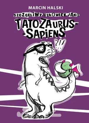 Sowello - The happy man as Tatozaurus-Sapiens - Marcin Halski - funny book for parents