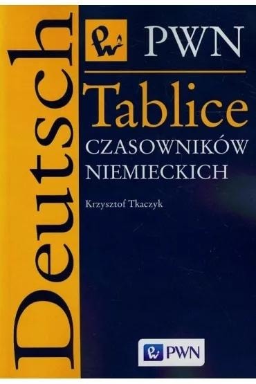 Krzysztof Tkaczyk - Tables of German Verbs - indispensable aid in learning
