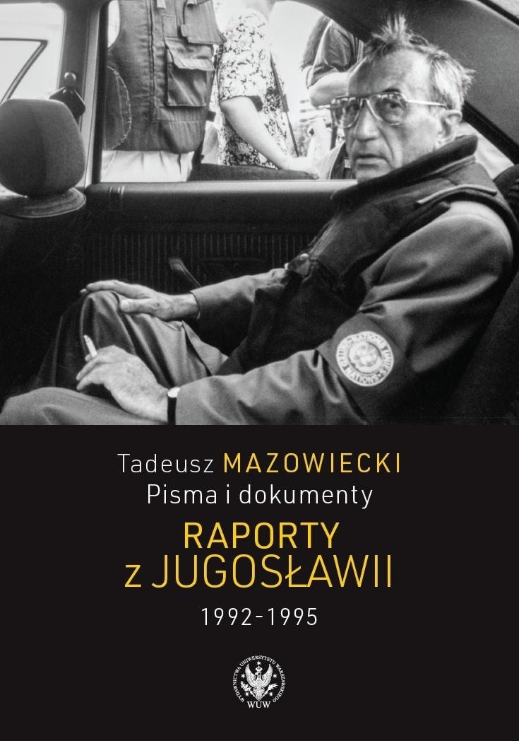 Wojciech Mazowiecki - Tadeusz Mazowiecki. Reports from Yugoslavia 1992-1995