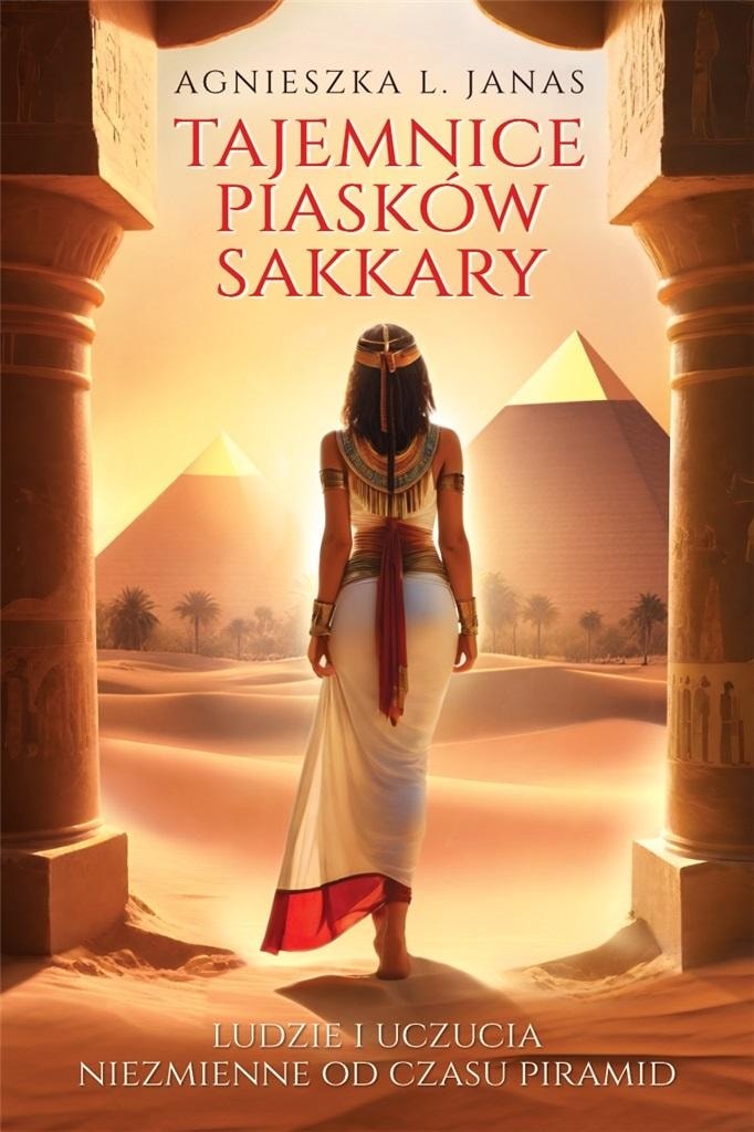 Agnieszka Janas - The Secrets of the Sands of Saqqara - a novel full of emotions