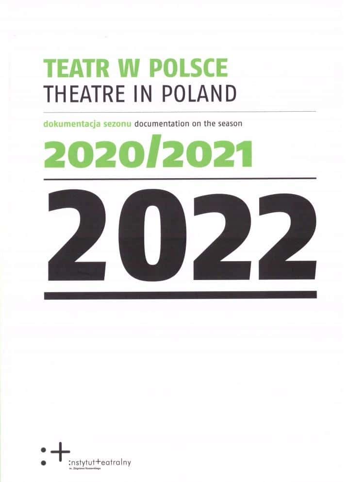 Theatre in Poland 2022 - Documentation of the 2020/2021 Season