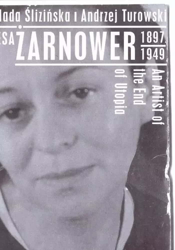 Teresa Żarnowerówna - Artist of the end of utopia - Monograph