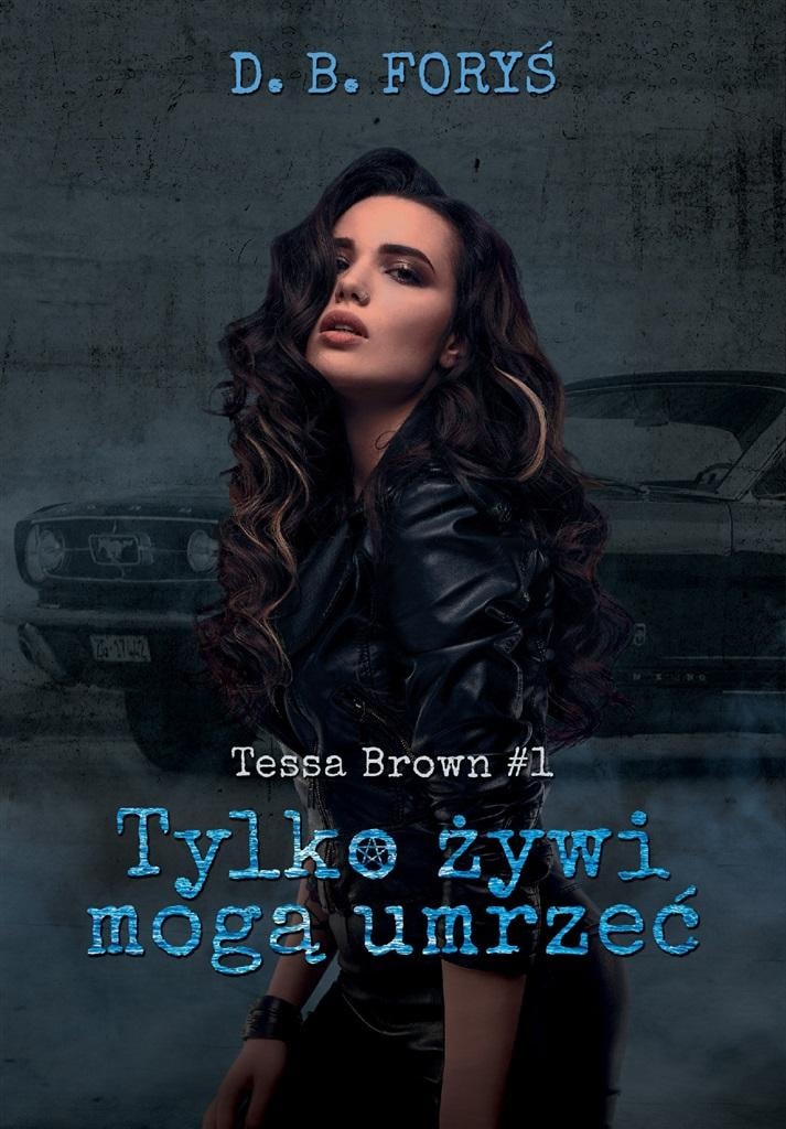 Tessa Brown T.1 Only the Living Can Die - a dark tale of a demon hunter