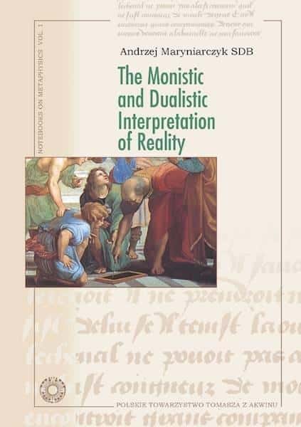 Andrzej Maryniarczyk - The Monistic and Dualistic Interpretation of Reality