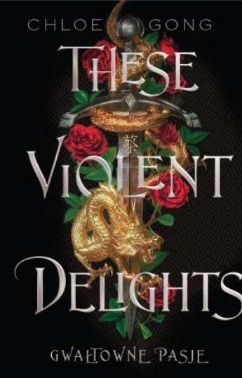 Chloe Gong - These violent delights. Gwałtowne pasje