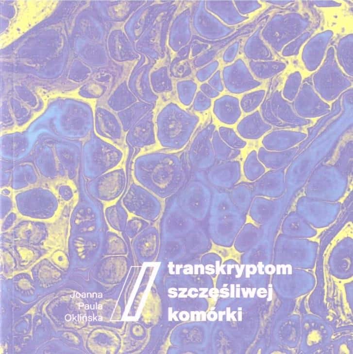 Joanna Paula Oklińska - Transcriptome of a happy cell - poetry