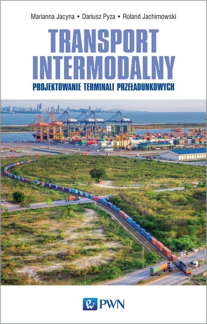 Intermodal transport - Marianna Jacyna, Dariusz Pyza, Roland Jachimowski - modern logistics systems