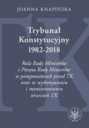 Joanna Knapińska - The Constitutional Tribunal 1982-2018 - legal analysis