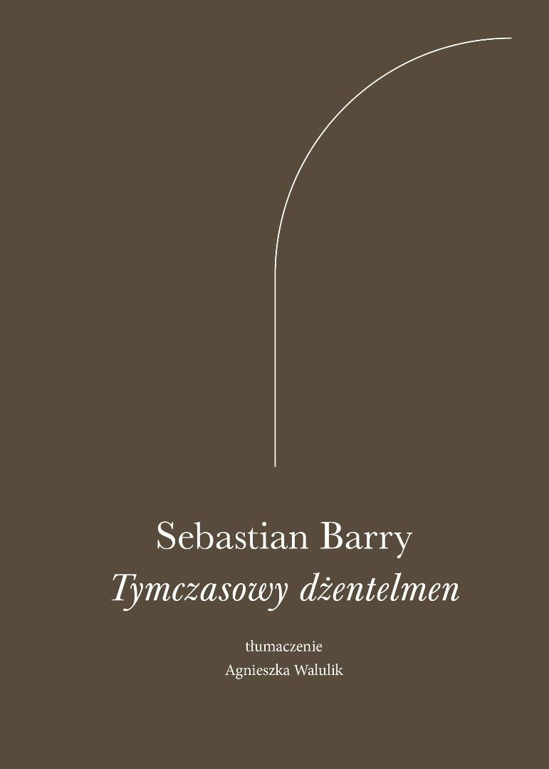 Sebastian Barry - The Temporary Gentleman - a novel about love