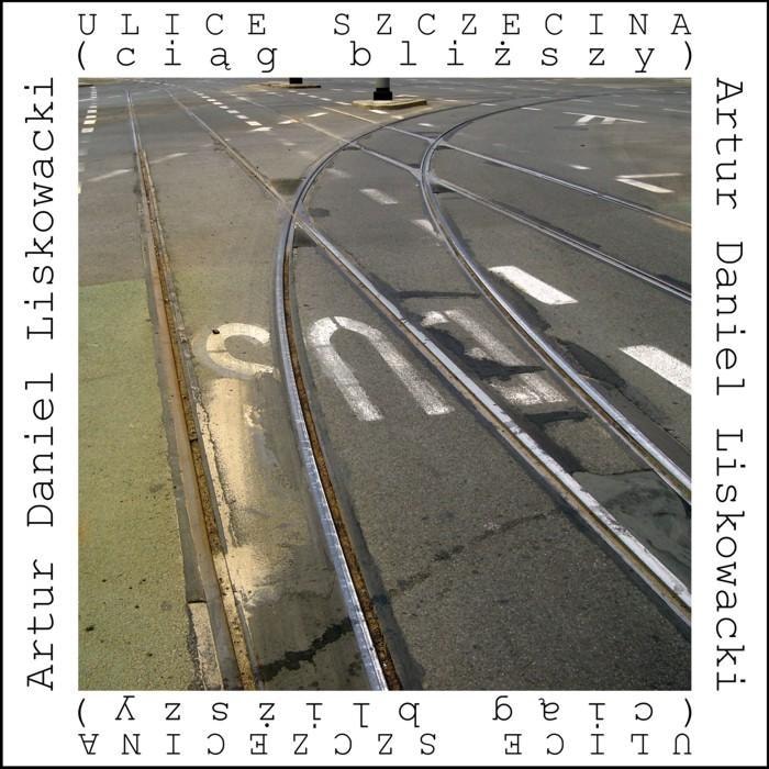 Artur Daniel Liskowacki - Streets of Szczecin (further sequence) - An intimate guide