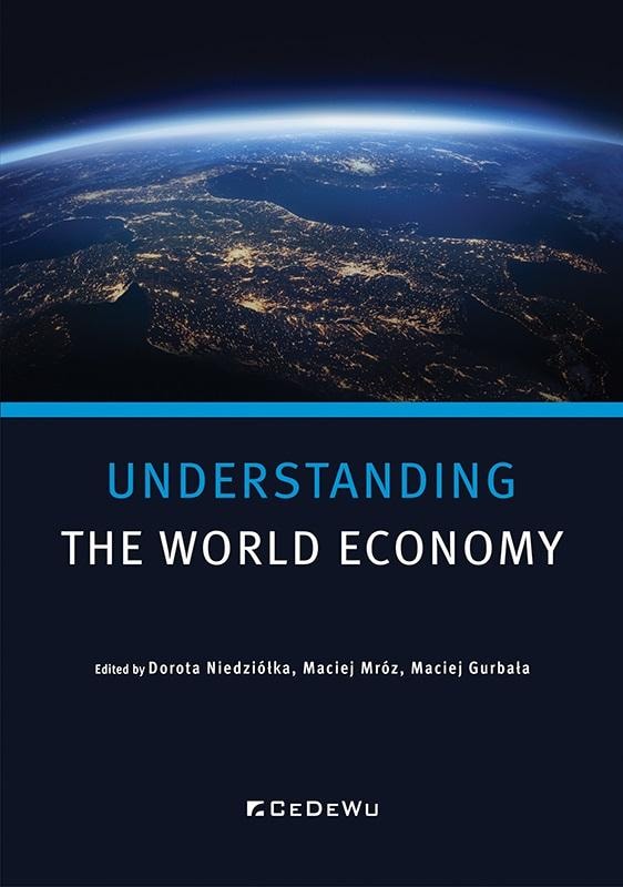 Understanding World Economy - edited by Dorota Niedziółka, Maciej Mróz, Maciej Gurbała - understand the global economy