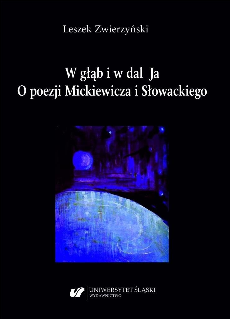 Leszek Zwierzyński - Into the Depth and Distance I. On the Poetry of Mickiewicz and Słowacki
