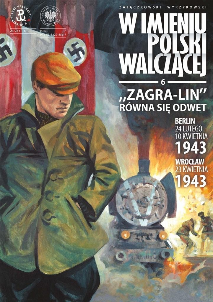 „Zagra-Lin“ equals revenge. Berlin, Wrocław. Volume 6 - history of Fighting Poland