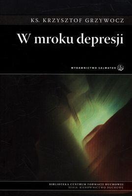 Ks. Krzysztof Grzywocz - In the darkness of depression - a book full of hope