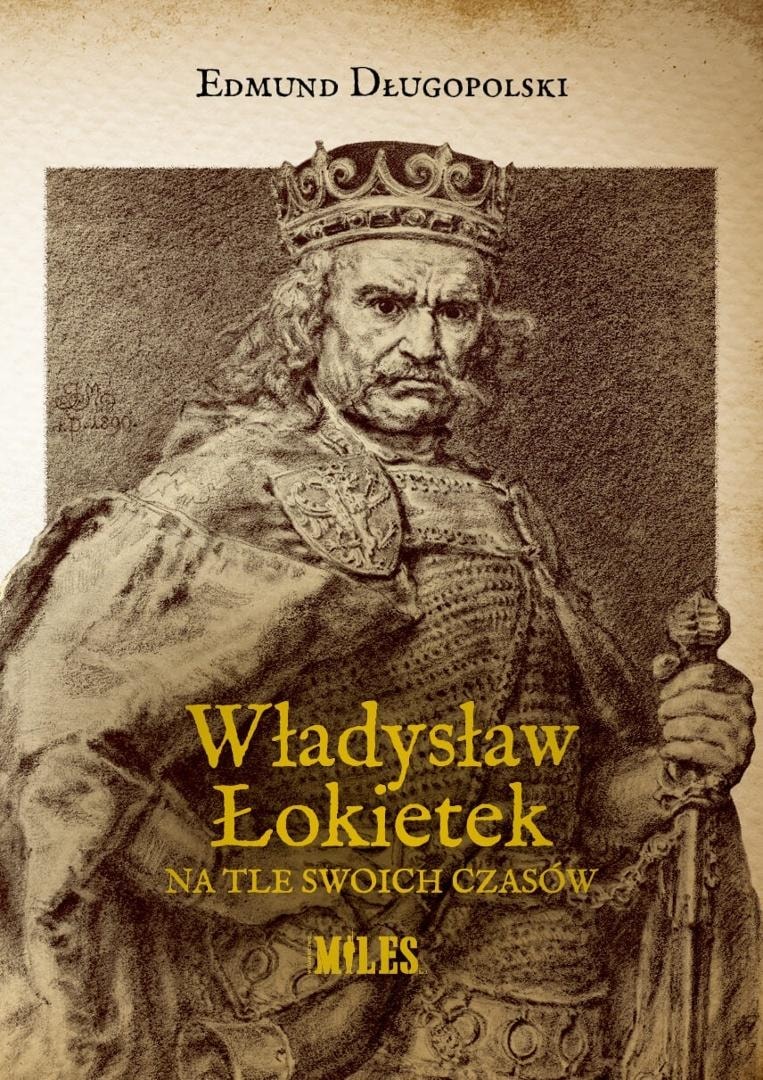 Edmund Długopolski - Władysław Łokietek in the context of his time
