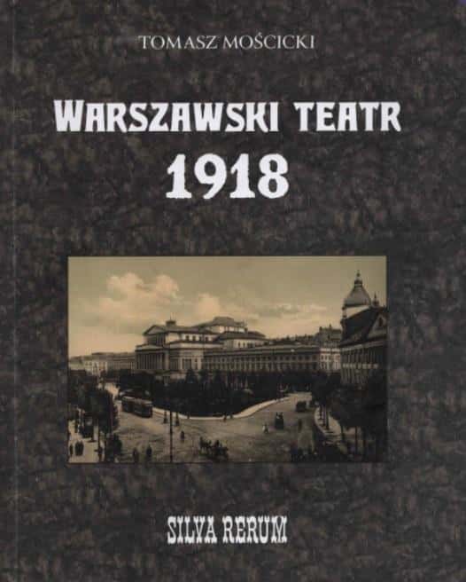 Tomasz Mościcki - Warsaw Theater 1918. Silva rerum - Discover the history!