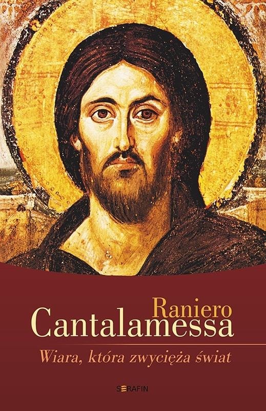 Raniero Cantalamessa - The Faith That Conquers the World - Reflections on Faith