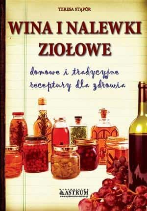 Teresa Stąpór Herbal Wines and Liqueurs - recipes for homemade drinks