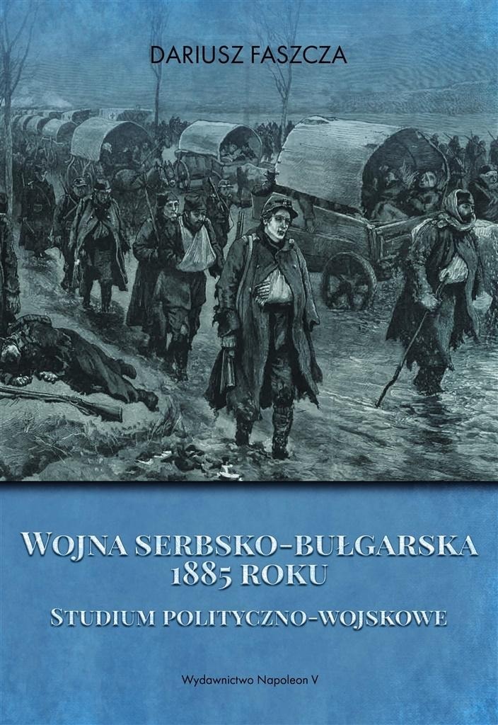 Dariusz Faszcza - The Serbo-Bulgarian War of 1885 - Discover the History!