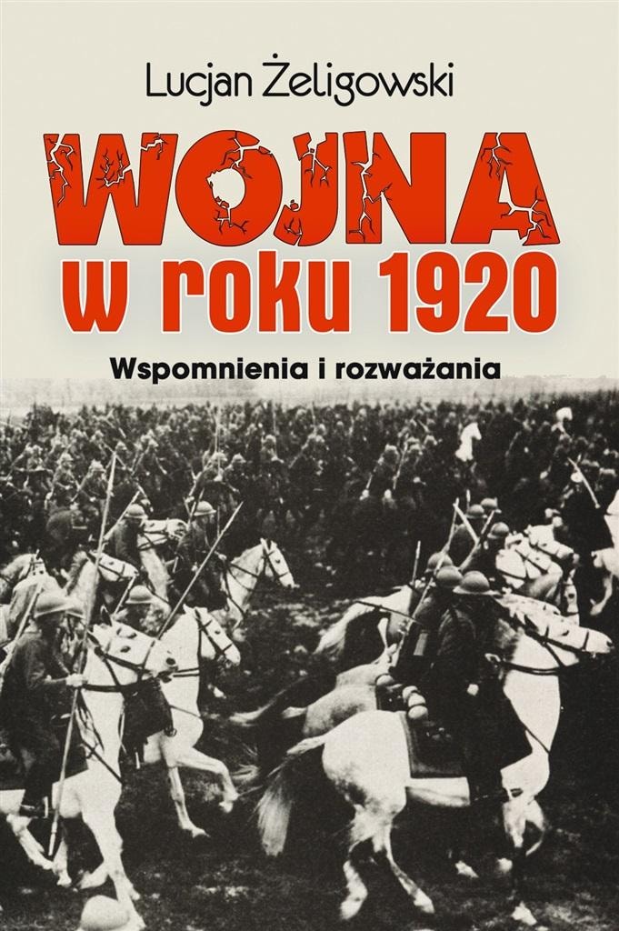 Lucjan Żeligowski - The War in 1920 - General's memoirs